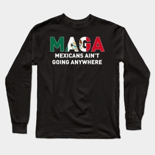 Mexicans-Ain't-Going-Anywhere Long Sleeve T-Shirt